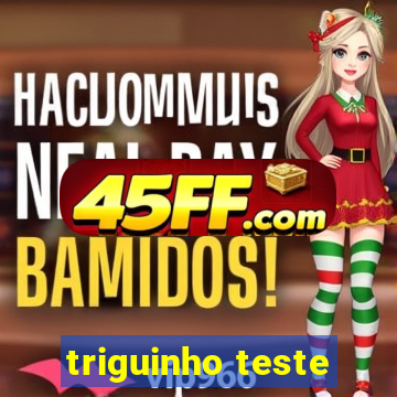 triguinho teste